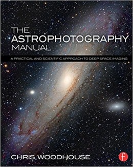 The Astrophotography Manual A Practical and Scientific Approach to Deep Space Imaging